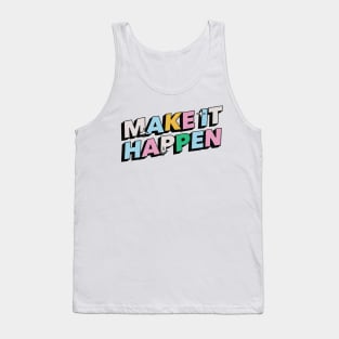 Make it happen - Positive Vibes Motivation Quote Tank Top